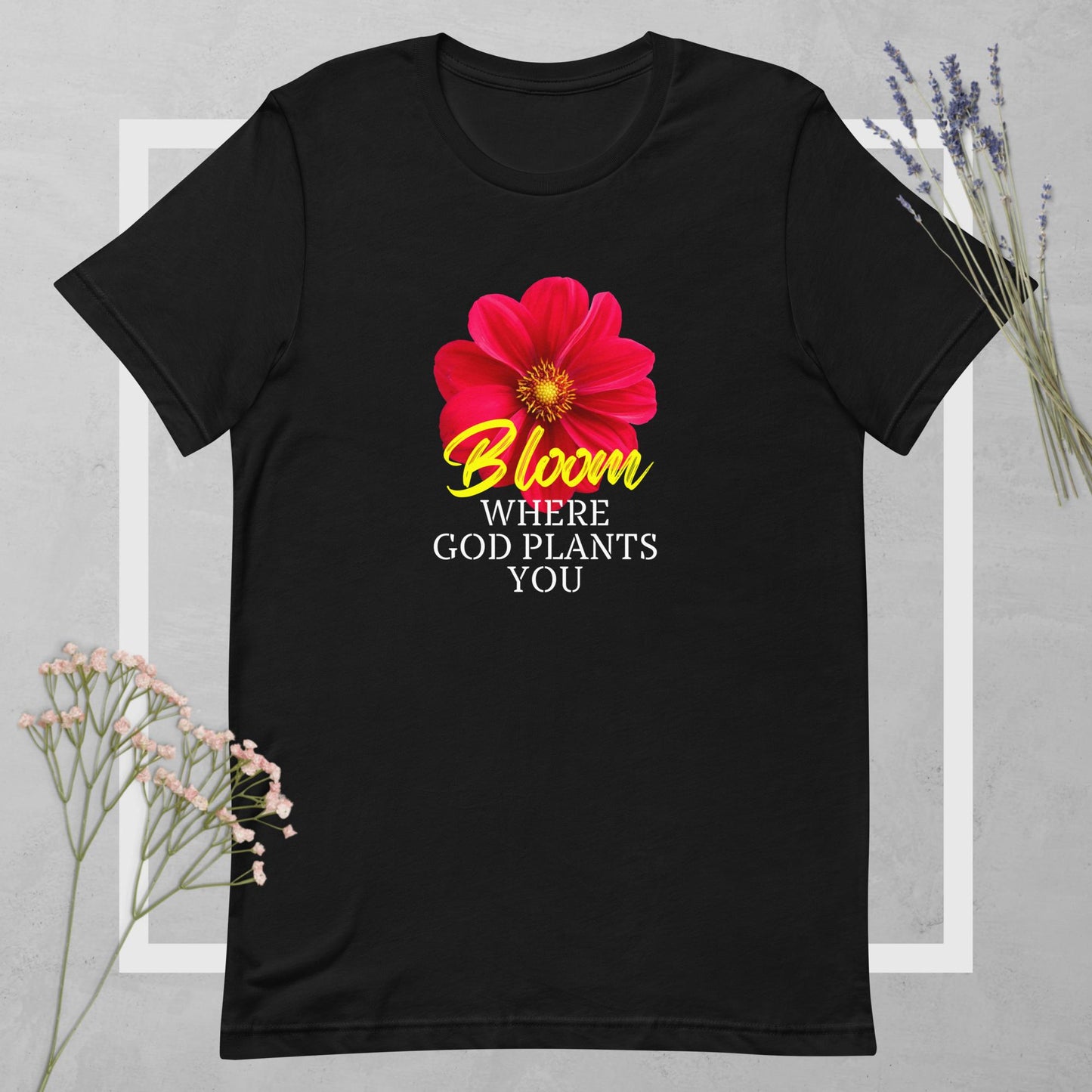 "Bloom Where God Plants You" Unisex T-shirt (2 Color Options)